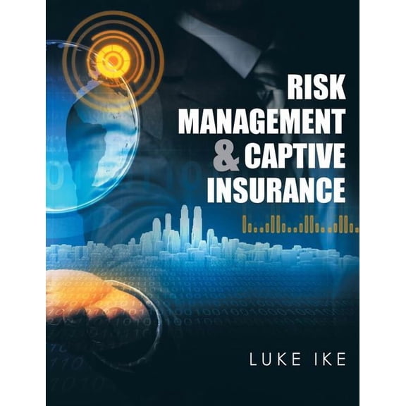 Risk Management & Captive Insurance (Paperback) by Luke Ike