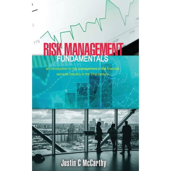 Risk Management Fundamentals: An introduction to risk management in the financial services industry in the 21st century, (Paperback)