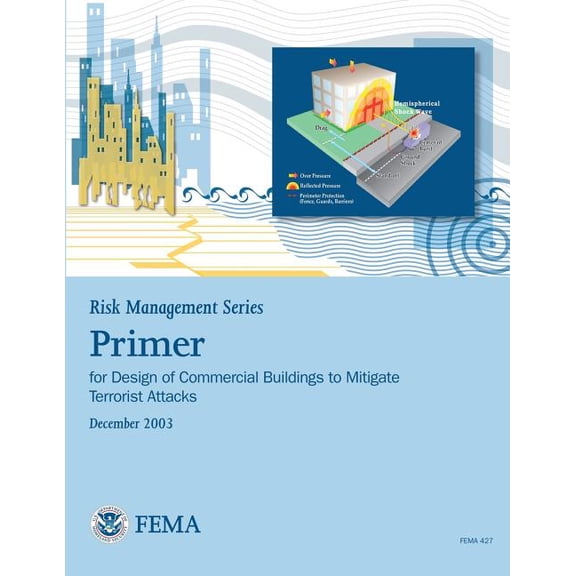 Risk Management Series: Primer for Design of Commercial Buildings to Mitigate Terrorist Attacks (Paperback) by Federal Emergency Management Agency, U S Department of Homeland Security