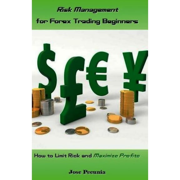 Risk Management for Forex Trading Beginners: How to Limit Risk and Maximize Profits (Paperback)