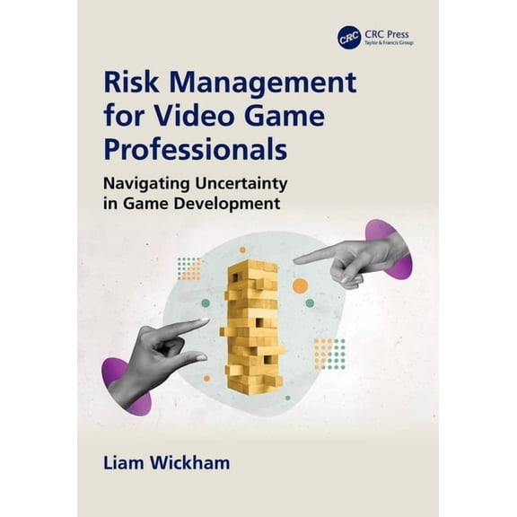 Risk Management for Video Game Professionals: Navigating Uncertainty in Game Development, (Paperback)