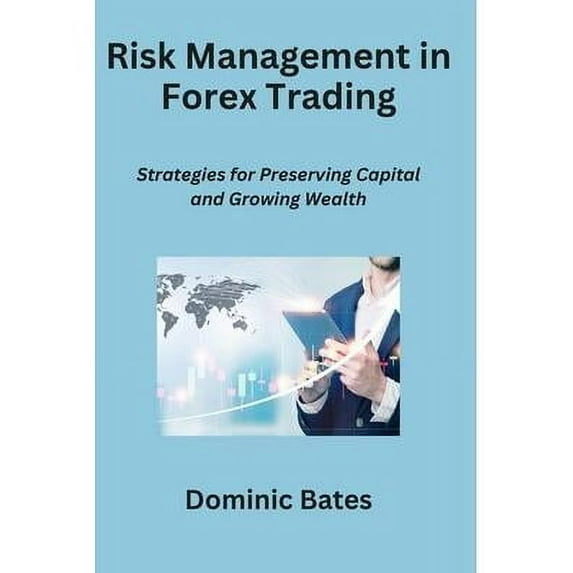 Risk Management in Forex Trading: Strategies for Preserving Capital and Growing Wealth (Paperback)