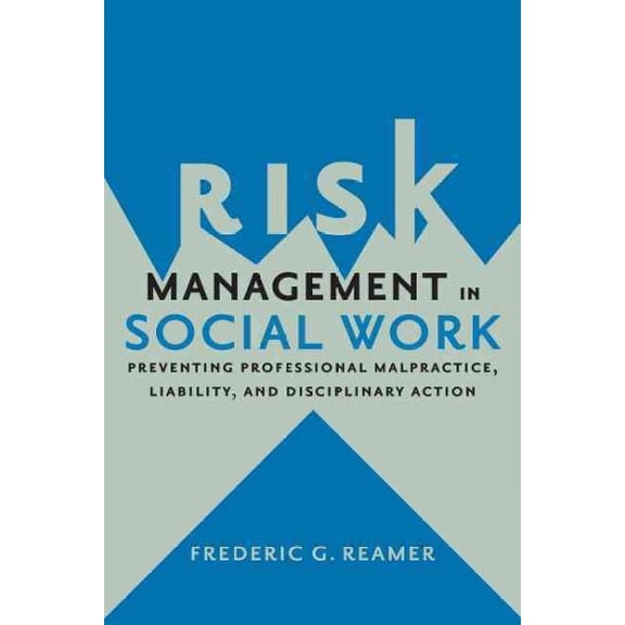 Pre-Owned Risk Management in Social Work: Preventing Professional Malpractice, Liability, and Disciplinary Action, 9780231167833, 0231167830, Paperback,