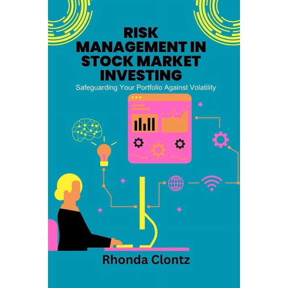 Risk Management in Stock Market Investing: Safeguarding Your Portfolio Against Volatility (Paperback)