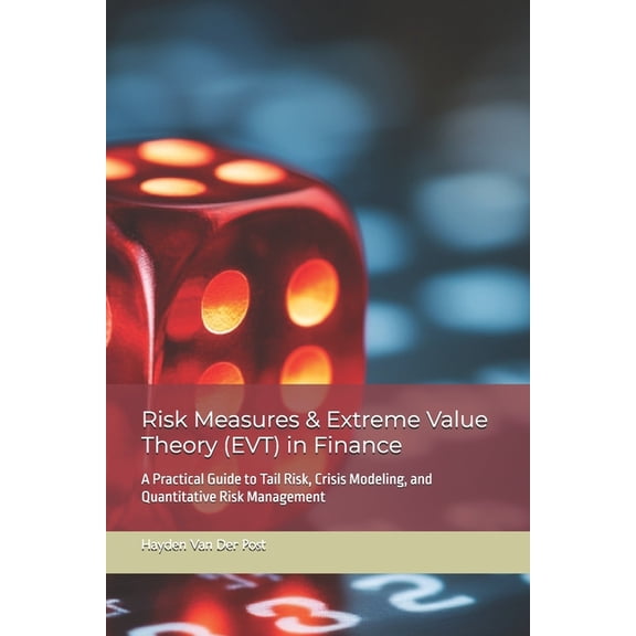 Risk Measures & Extreme Value Theory (EVT) in Finance: A Practical Guide to Tail Risk, Crisis Modeling, and Quantita, (Paperback)