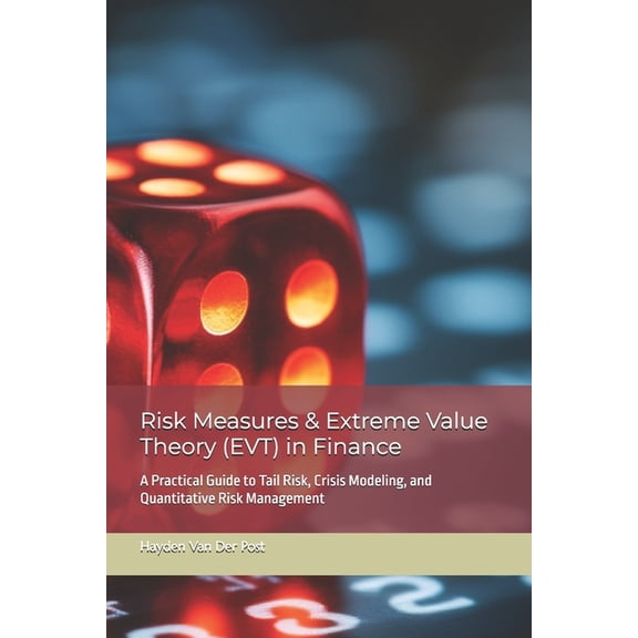 Risk Measures & Extreme Value Theory (EVT) in Finance: A Practical Guide to Tail Risk, Crisis Modeling, and Quantitative, (Paperback)