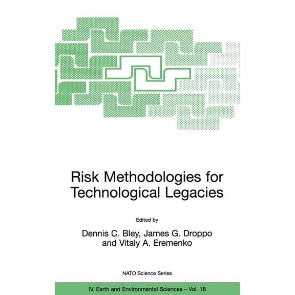 NATO Science Series: IV: Risk Methodologies for Technological Legacies, Book 18, (Hardcover)