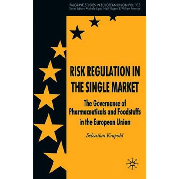 Pre-Owned Risk Regulation in the Single Market: The Governance of Pharmaceuticals and Foodstuffs in the European Union (Hardcover) 0230537650 9780230537651