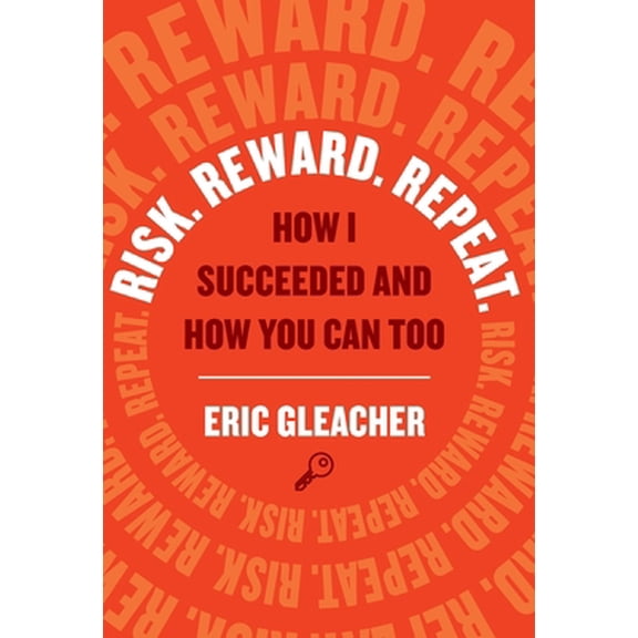 Pre-Owned Risk. Reward. Repeat.: How I Succeeded and How You Can Too (Hardcover) 1544519222 9781544519227