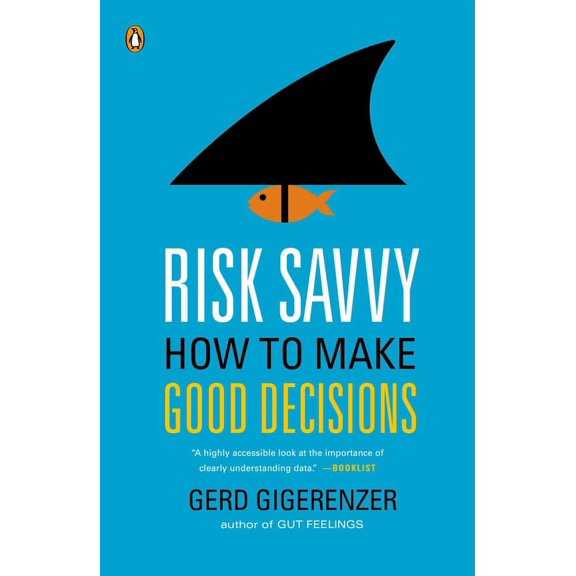 Risk Savvy: How to Make Good Decisions, (Paperback)