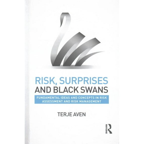 Risk, Surprises and Black Swans: Fundamental Ideas and Concepts in Risk Assessment and Risk Management (Hardcover)