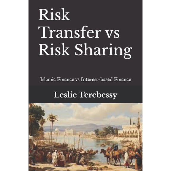 Risk Transfer vs Risk Sharing: What Makes Islamic Finance Better than Interest-based Finance, (Paperback)