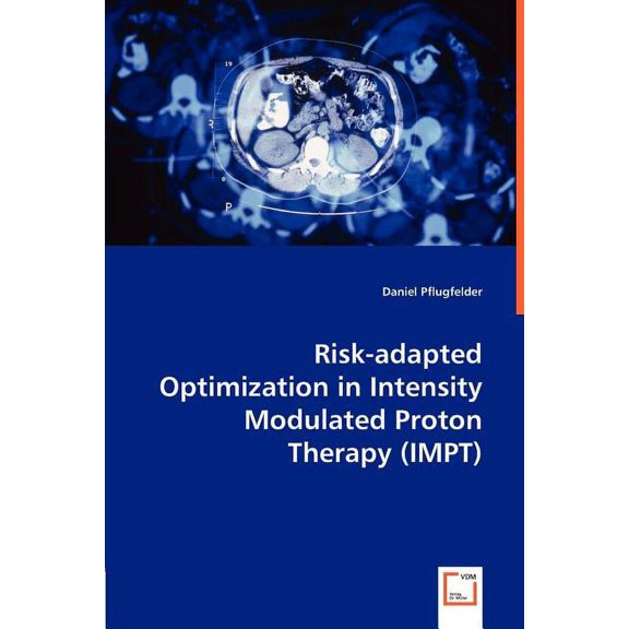 Risk-adapted Optimization in Intensity Modulated Proton Therapy (IMPT) (Paperback)