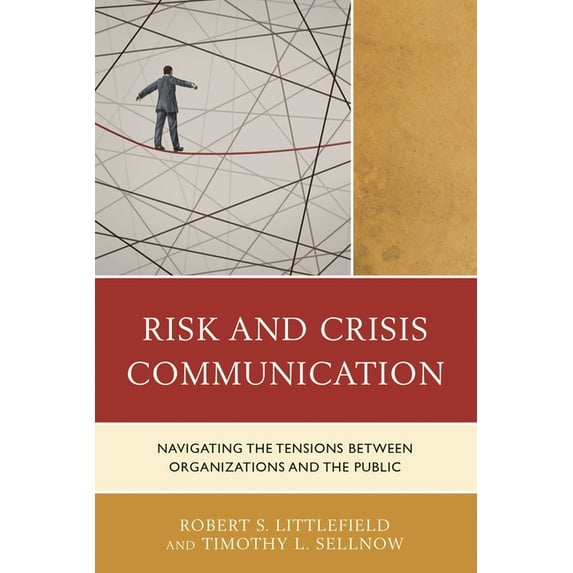 Risk and Crisis Communication: Navigating the Tensions between Organizations and the Public, (Paperback)