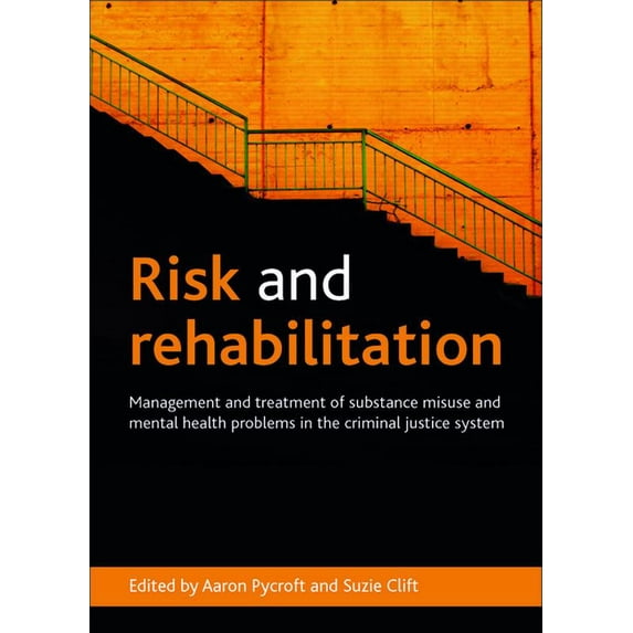 Risk and Rehabilitation: Management and Treatment of Substance Misuse and Mental Health Problems in the Criminal Justice, (Hardcover)