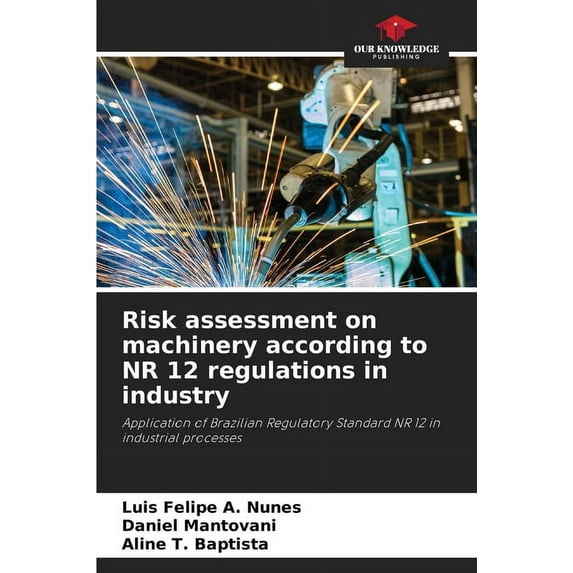 Risk assessment on machinery according to NR 12 regulations in industry (Paperback)