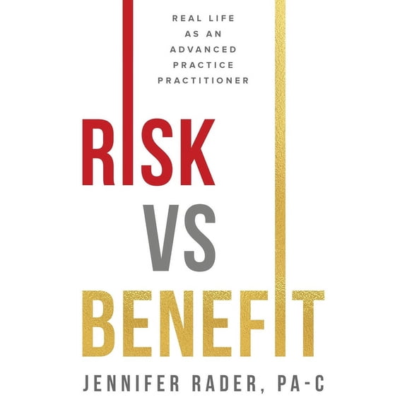 Risk vs. Benefit : Real Life as an Advanced Practice Practitioner (Paperback)