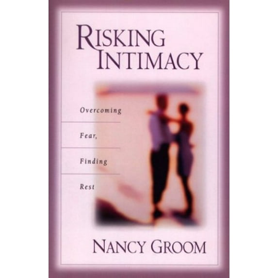 Pre-Owned Risking Intimacy: Overcoming Fear, Finding Rest (Paperback) 080106158X 9780801061585