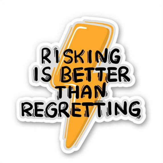 Risking is Better than Regretting - 5" Vinyl Sticker - For Car Laptop I-Pad - Waterproof Decal