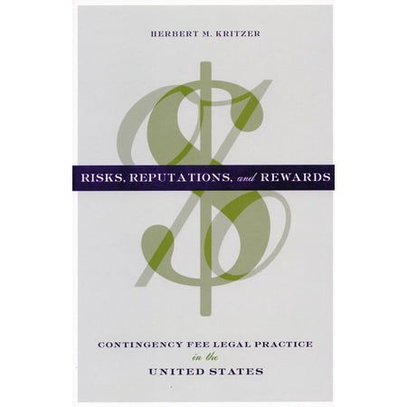Risks, Reputations, and Rewards : Contingency Fee Legal Practice in the United States (Hardcover)