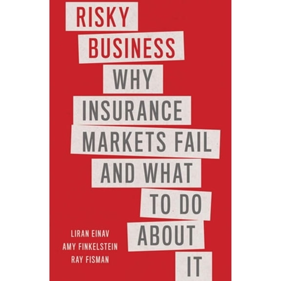 Pre-Owned Risky Business: Why Insurance Markets Fail and What to Do about It (Hardcover) 0300253435 9780300253436