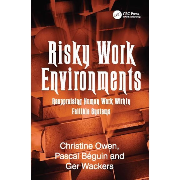 Risky Work Environments: Reappraising Human Work Within Fallible Systems, (Paperback)