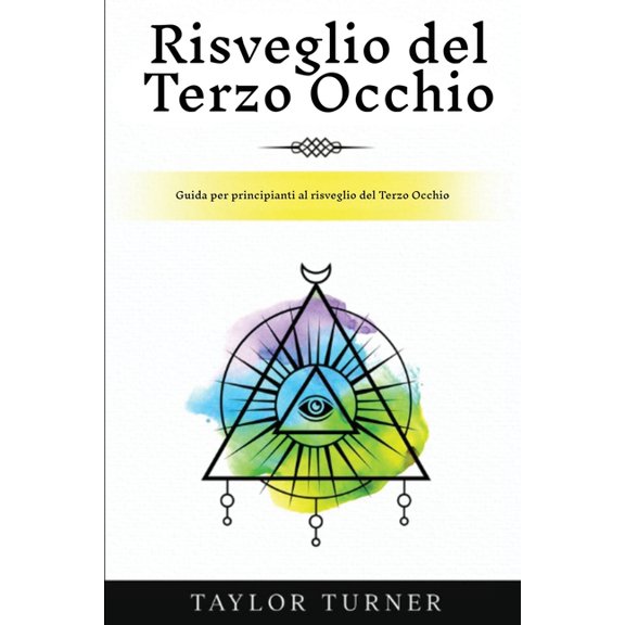 Risveglio del Terzo Occhio: Guida per principianti al risveglio del Terzo Occhio, (Paperback)