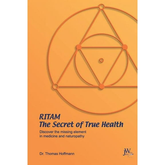 Ritam - The Secret of True Health: Discover the missing element in medicine and naturopathy (Paperback) by Thomas Hoffmann, Hilary Teske