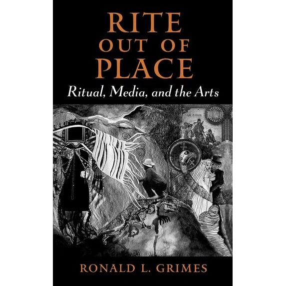 Rite Out of Place: Ritual, Media, and the Arts, (Hardcover)