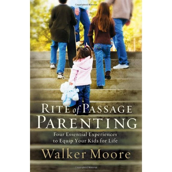 Pre-Owned Rite of Passage Parenting: Four Essential Experiences to Equip Your Kids for Life (Hardcover) 0785222138 9780785222132