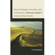 Rites of Passage, Liminality, and Community in Octavia E. Butlers Science Fiction Novels, Hardcover