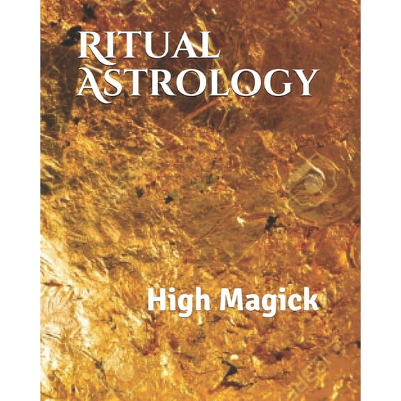 Ritual Astrology: High Magick (Paperback)