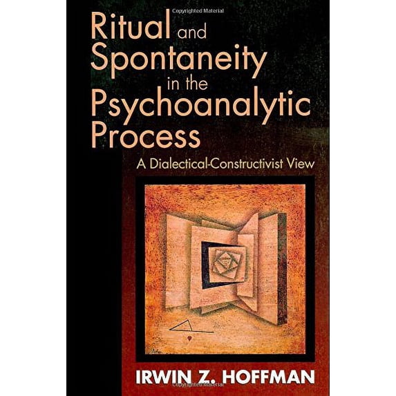 Pre-Owned Ritual and Spontaneity in the Psychoanalytic Process: A Dialectical-Constructivist View, 9780881631722, 0881631728, Hardcover, 1 edition