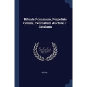 Rituale Romanum, Perpetuis Comm. Exornatum Auctore J. Catalano