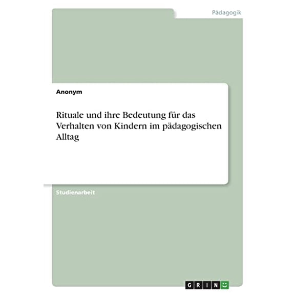 Rituale Und Ihre Bedeutung Fr Das Verhalten Von Kindern Im Pdagogischen Alltag (German Edition)