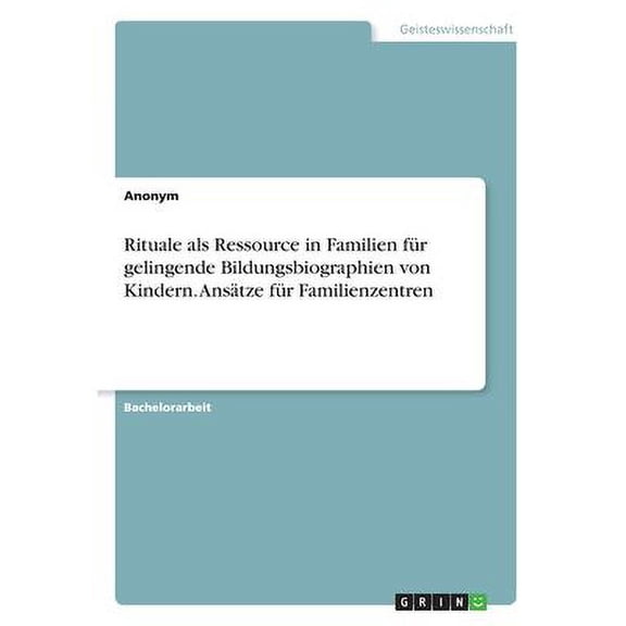 Rituale als Ressource in Familien fr gelingende Bildungsbiographien von Kindern. Anstze fr Familienzentren German Edition Paperback 3346346781 9783346346780 Anonym