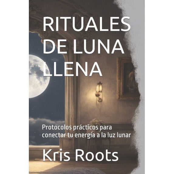 Rituales de Luna Llena: Protocolos prácticos para conectar tu energía a la luz lunar (Paperback)