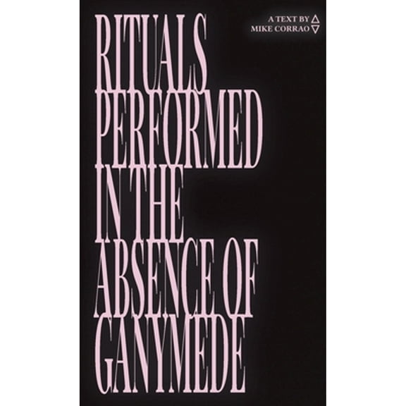Rituals Performed in the Absence of Ganymede (Paperback) by Mike Corrao