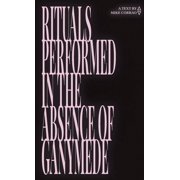Rituals Performed in the Absence of Ganymede, Paperback