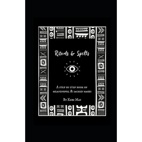Rituals & Spells: A Step by Step Book of Meaningful & Sacred Magic, (Paperback)