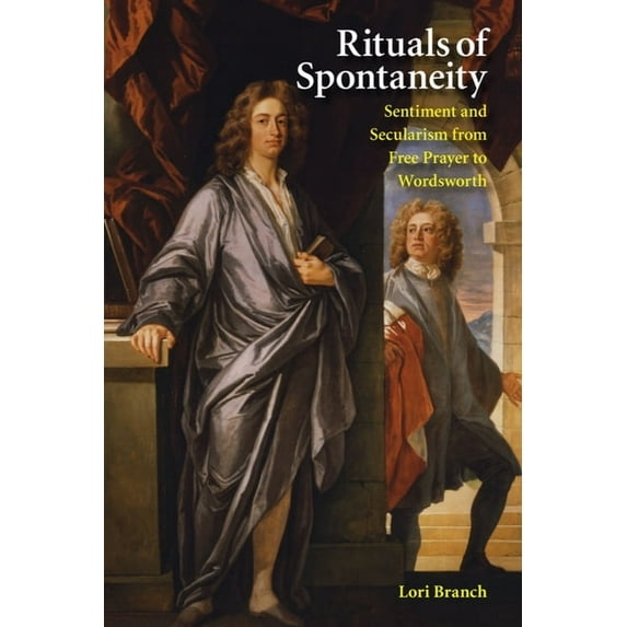 Rituals of Spontaneity: Sentiment and Secularism from Free Prayer to Wordsworth, (Paperback)