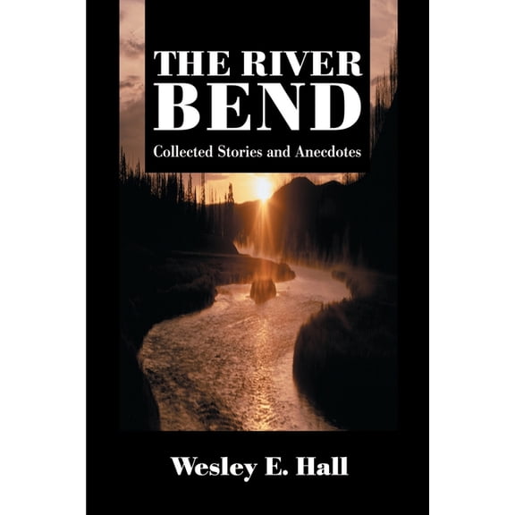 The River Bend: Collected Stories and Anecdotes, (Paperback)
