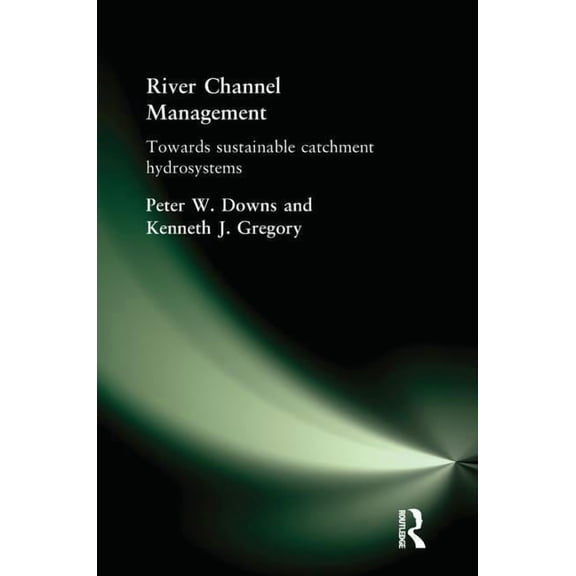 River Channel Management: Towards Sustainable Catchment Hydrosystems, (Hardcover)