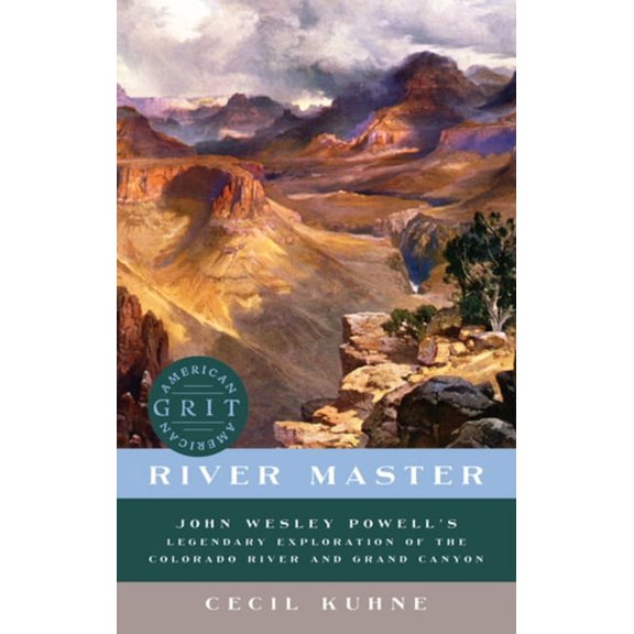 River Master: John Wesley Powell's Legendary Exploration of the Colorado River and Grand Canyon, (Paperback)