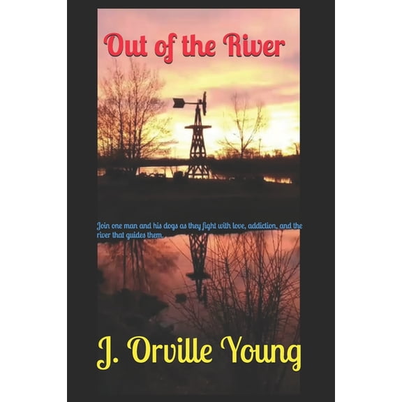 River Out of the River: Join one man and his dogs as they fight with love, addiction, and the river that guides them., (Paperback)