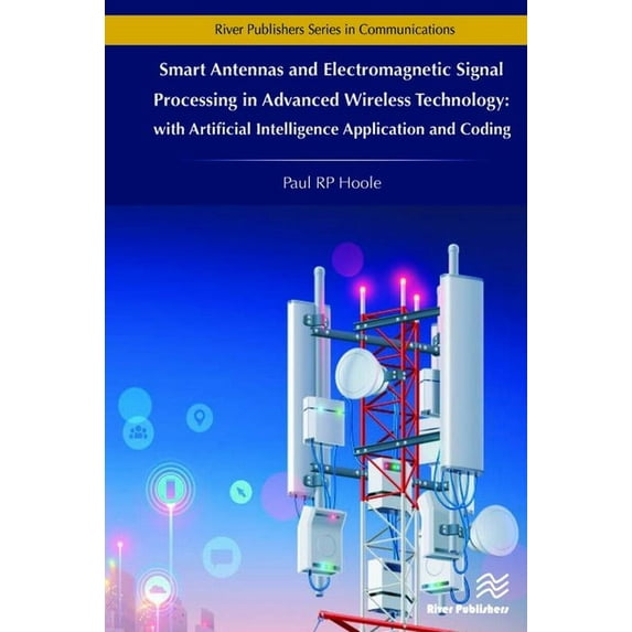 River Publishers Communications Smart Antennas and Electromagnetic Signal Processing in Advanced Wireless Technology, (Hardcover)