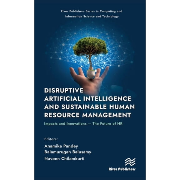 River Publishers Computing and Informati Disruptive Artificial Intelligence and Sustainable Human Resource Management: Impacts and Innovations -The Future of HR, (Hardcover)