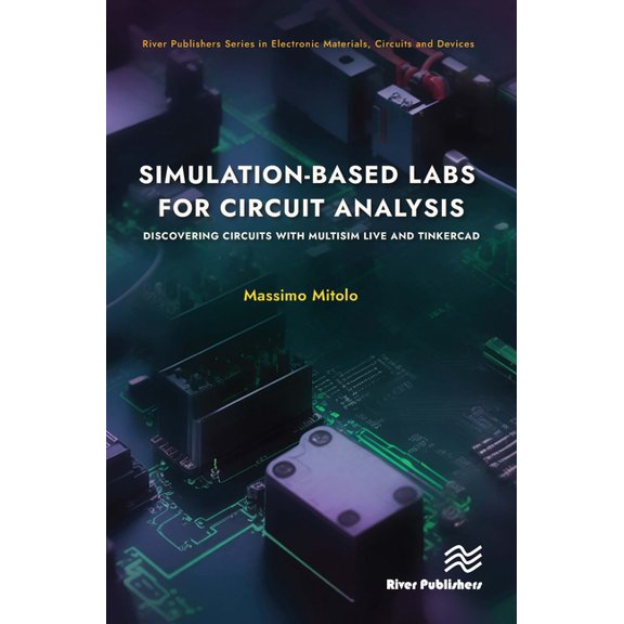 River Publishers Electronic Materials, C Simulation-based Labs for Circuit Analysis: Discovering Circuits with Multisim Live and Tinkercad, (Hardcover)