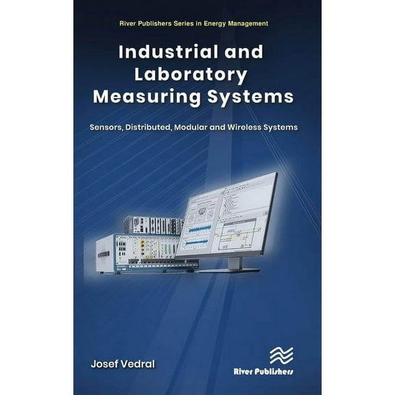 River Publishers Energy Management Industrial and Laboratory Measuring Systems: Sensors, Distributed, Modular and Wireless Systems, (Hardcover)