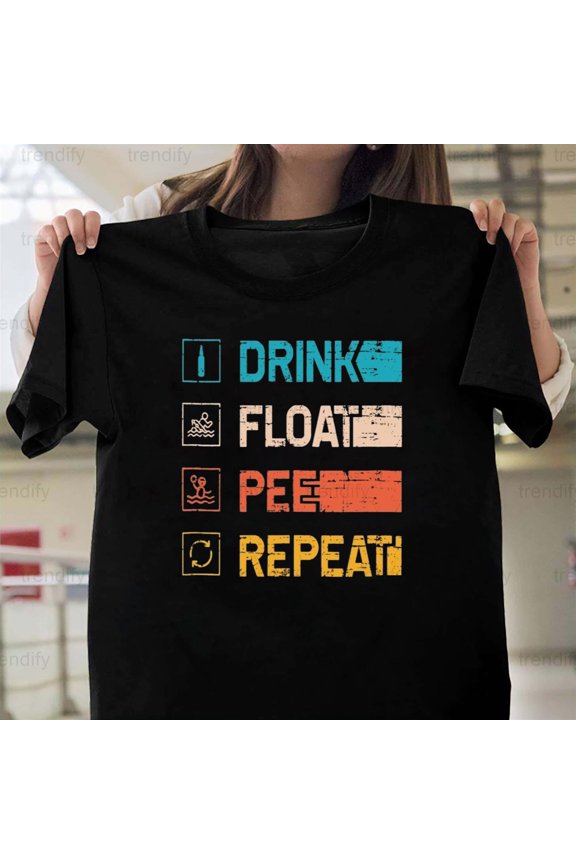 River Rafting Floating Drink Float Pee Repeat Tubing River, H5932 T-Shirt, for Men and Women, Up to Size 5XL